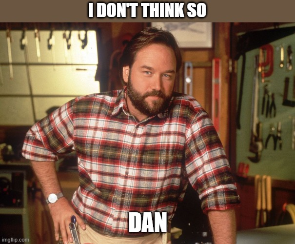 I dont think so | I DON'T THINK SO; DAN | image tagged in i dont think so | made w/ Imgflip meme maker