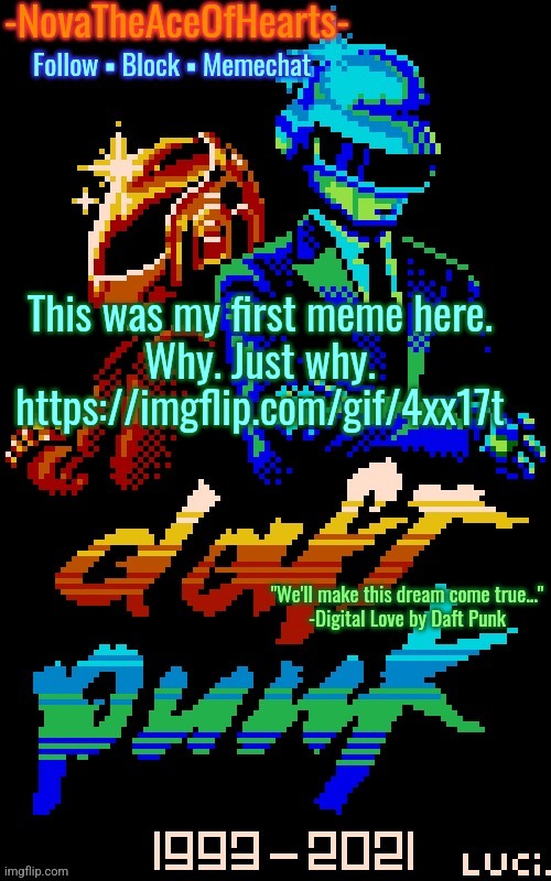 Nova's Daft Punk temp | This was my first meme here.
Why. Just why.
https://imgflip.com/gif/4xx17t | image tagged in nova's daft punk temp | made w/ Imgflip meme maker