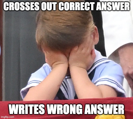 right to wrong answer | CROSSES OUT CORRECT ANSWER; WRITES WRONG ANSWER | image tagged in psychology,test,teacher | made w/ Imgflip meme maker