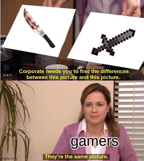 They're The Same Picture Meme | gamers | image tagged in memes,they're the same picture | made w/ Imgflip meme maker