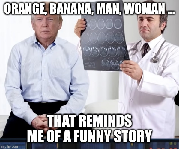 Annual checkup time | ORANGE, BANANA, MAN, WOMAN ... THAT REMINDS ME OF A FUNNY STORY | image tagged in diagnoses | made w/ Imgflip meme maker