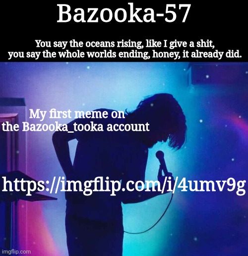 Bazooka-57 temp 1 | My first meme on the Bazooka_tooka account; https://imgflip.com/i/4umv9g | image tagged in bazooka-57 temp 1 | made w/ Imgflip meme maker