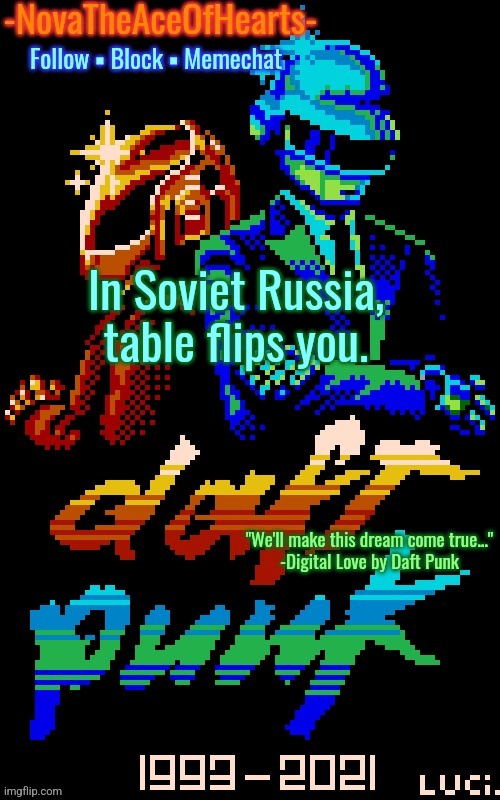 Nova's Daft Punk temp | In Soviet Russia, table flips you. | image tagged in nova's daft punk temp | made w/ Imgflip meme maker