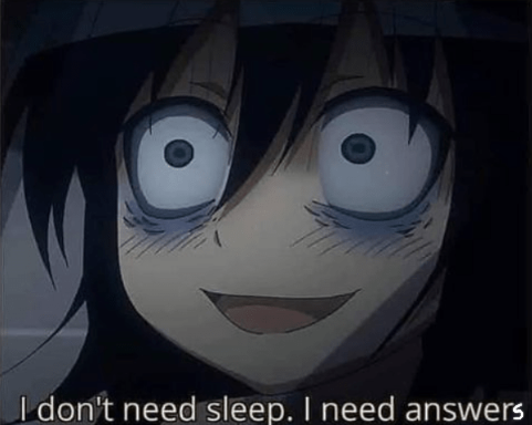 High Quality I don't need sleep i need answers anime ed Blank Meme Template