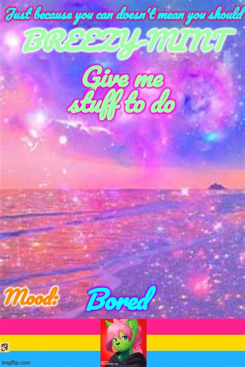 Breezy | Give me stuff to do; Bored | image tagged in breezy | made w/ Imgflip meme maker