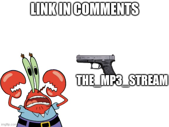 Mr Krabs get shot by a New Stream.mp3 | LINK IN COMMENTS; THE_MP3_STREAM | image tagged in mr krabs,spongebob,stream,new,gun | made w/ Imgflip meme maker