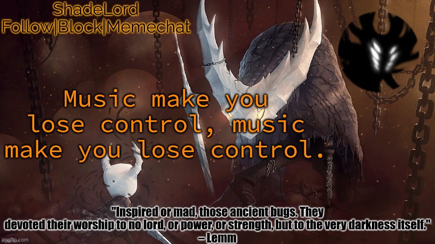 ShadeLord Announcement Template - The Hollow Knight | Music make you lose control, music make you lose control. | image tagged in shadelord announcement template - the hollow knight | made w/ Imgflip meme maker