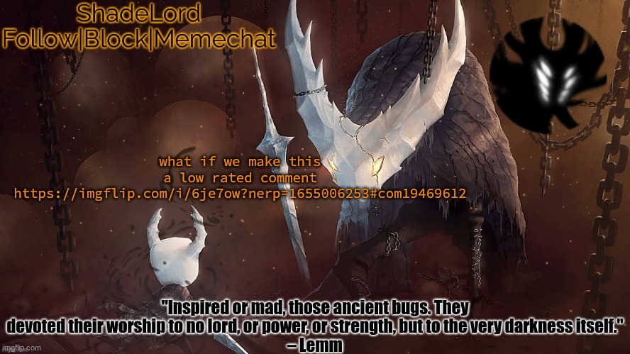 ShadeLord Announcement Template - The Hollow Knight | what if we make this a low rated comment
https://imgflip.com/i/6je7ow?nerp=1655006253#com19469612 | image tagged in shadelord announcement template - the hollow knight | made w/ Imgflip meme maker