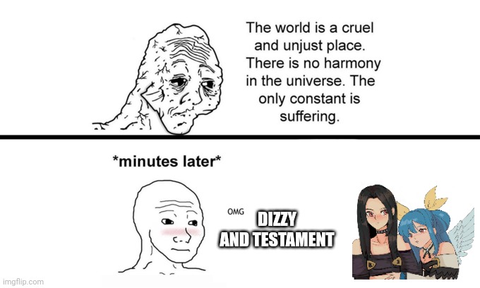 Tesdizzy | DIZZY AND TESTAMENT | image tagged in the world is a cruel and unjust place | made w/ Imgflip meme maker