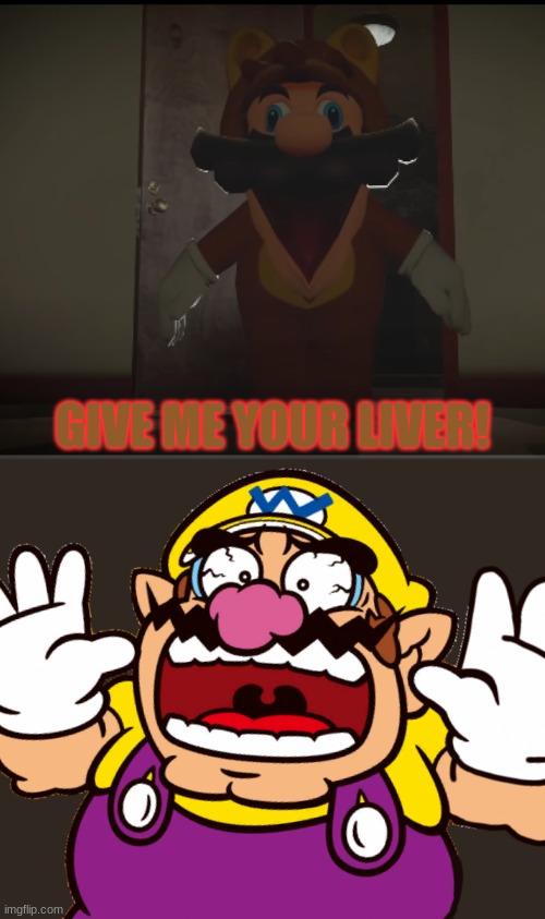 Tanooki Mario steals Wario's Liver.mp3 |  GIVE ME YOUR LIVER! | image tagged in tanooki mario comes to steal your liver,wario,wario dies,mario,liver | made w/ Imgflip meme maker