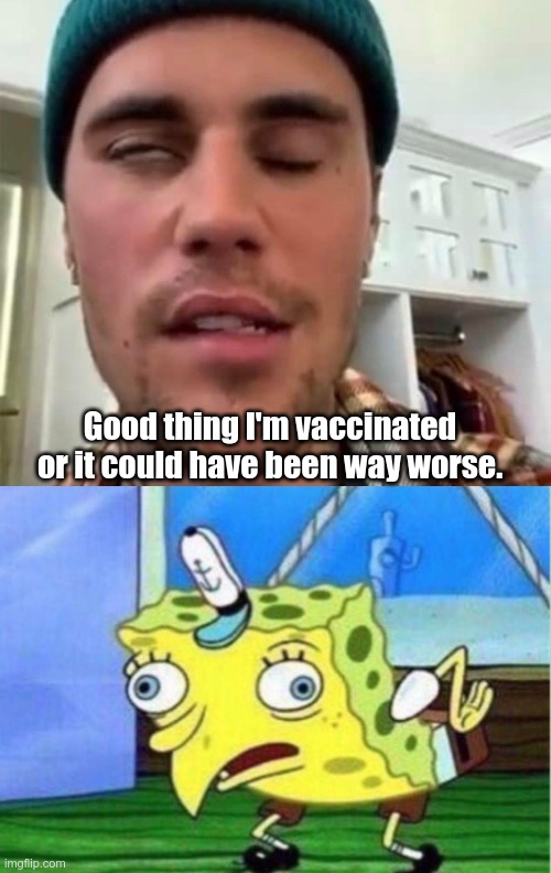 Vaccines Save Lives | Good thing I'm vaccinated or it could have been way worse. | image tagged in memes,justin bieber,vaers | made w/ Imgflip meme maker
