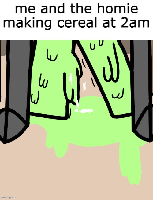 me and the homie making cereal at 2am | made w/ Imgflip meme maker