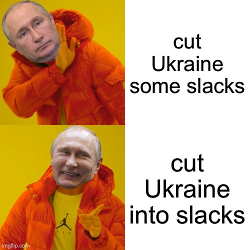 reviving Ukraine memes | cut Ukraine some slacks; cut Ukraine into slacks | image tagged in memes,drake hotline bling,ukraine | made w/ Imgflip meme maker