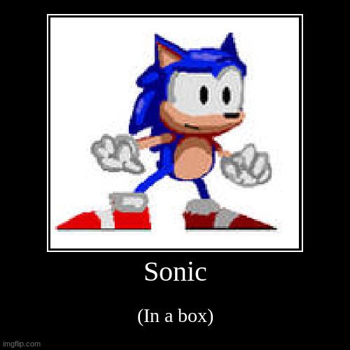 I guess this is a meme | image tagged in funny,demotivationals,sonic the hedgehog | made w/ Imgflip demotivational maker