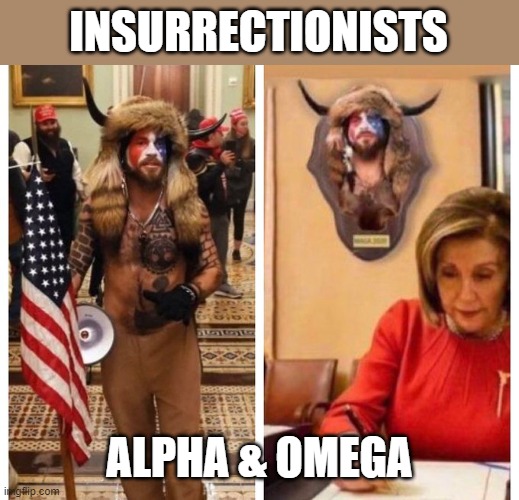 Insurrectionists' metaphorical fate... | INSURRECTIONISTS; ALPHA & OMEGA | image tagged in trump,election 2020,the big lie,gop conspiracy,insurrectionists,criminals | made w/ Imgflip meme maker