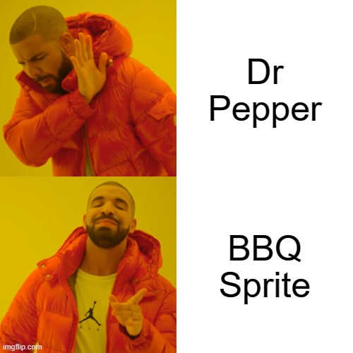 o | Dr Pepper; BBQ Sprite | image tagged in memes,drake hotline bling | made w/ Imgflip meme maker