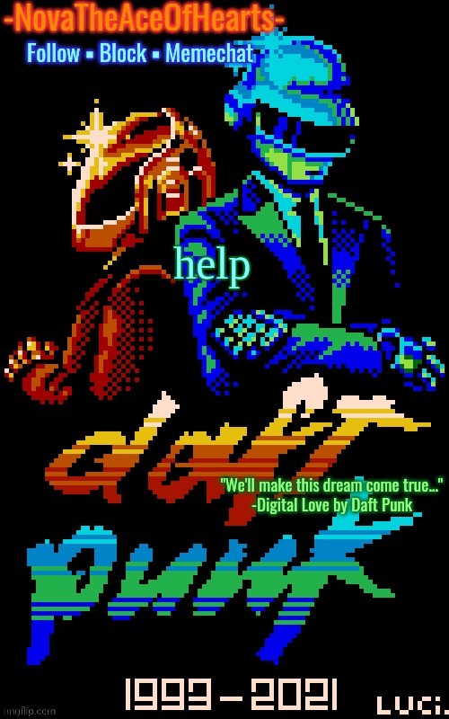 Nova's Daft Punk temp | help | image tagged in nova's daft punk temp | made w/ Imgflip meme maker
