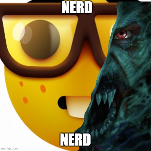 nerd | NERD; NERD | image tagged in nerd,morbius | made w/ Imgflip meme maker