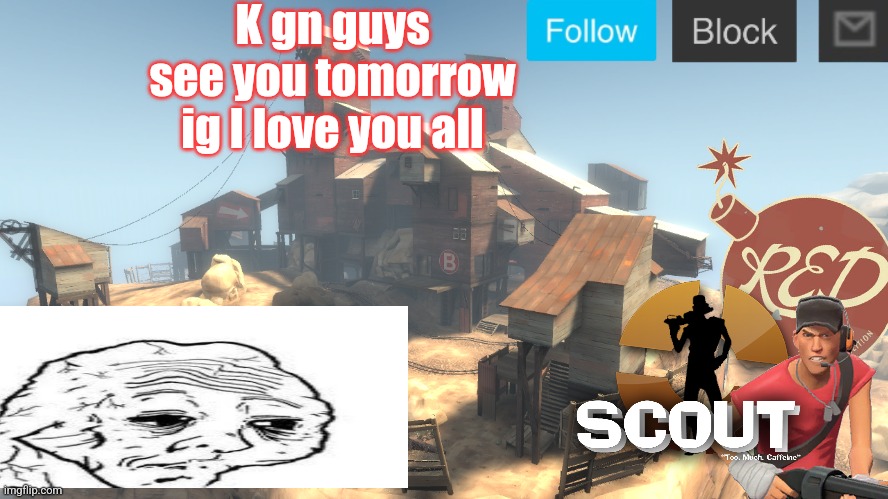 scouts 4 announcement temp | K gn guys see you tomorrow ig I love you all | image tagged in scouts 4 announcement temp | made w/ Imgflip meme maker