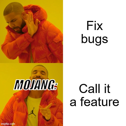 Drake Hotline Bling | Fix bugs; Call it a feature; MOJANG: | image tagged in memes,drake hotline bling | made w/ Imgflip meme maker