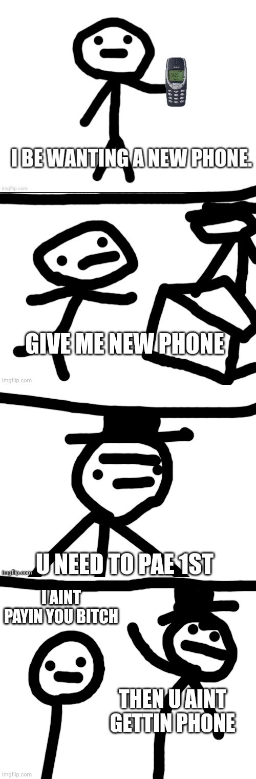 Story mode (to be continued) | I AINT PAYIN YOU BITCH; THEN U AINT GETTIN PHONE | made w/ Imgflip meme maker