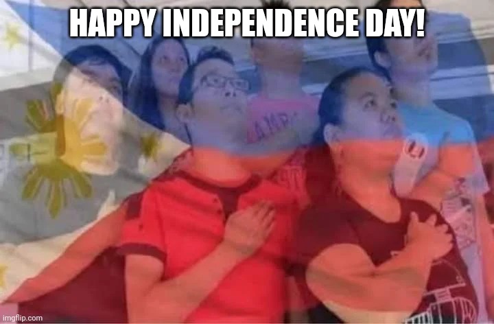It's the Independence day of the Philippines | HAPPY INDEPENDENCE DAY! | image tagged in bayang magiliw | made w/ Imgflip meme maker