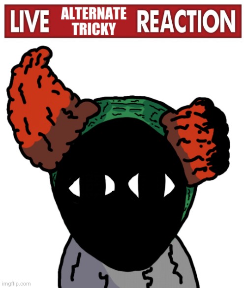 Live Alternate Tricky reaction | image tagged in live alternate tricky reaction | made w/ Imgflip meme maker