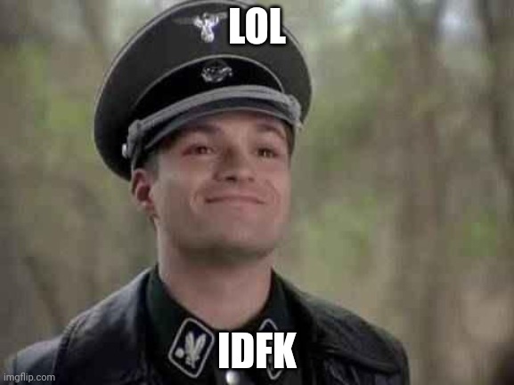 grammar nazi | LOL IDFK | image tagged in grammar nazi | made w/ Imgflip meme maker