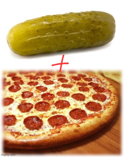image tagged in pickle,coming out pizza | made w/ Imgflip meme maker