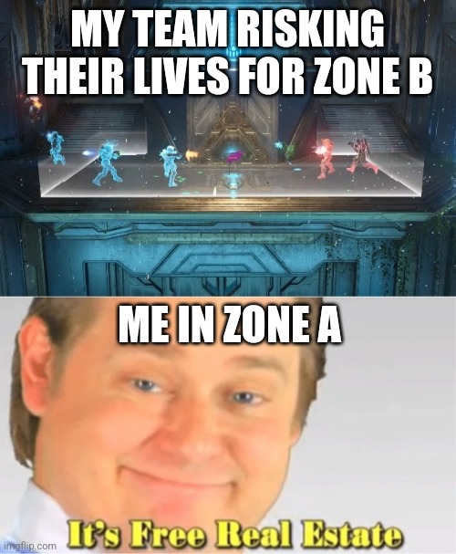 Halo Landgrab Real Estate | MY TEAM RISKING THEIR LIVES FOR ZONE B; ME IN ZONE A | image tagged in halo,it's free real estate | made w/ Imgflip meme maker