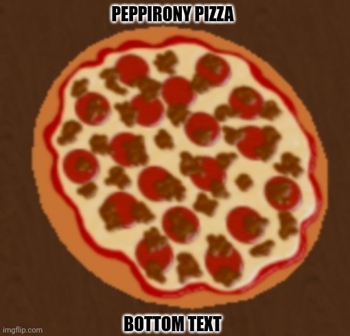 PEPPIRONY PIZZA; BOTTOM TEXT | image tagged in memes,roblox,yay | made w/ Imgflip meme maker