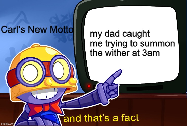 Carl's Got a new Motto! |  Carl's New Motto; my dad caught me trying to summon the wither at 3am | image tagged in true carl,brawl stars | made w/ Imgflip meme maker