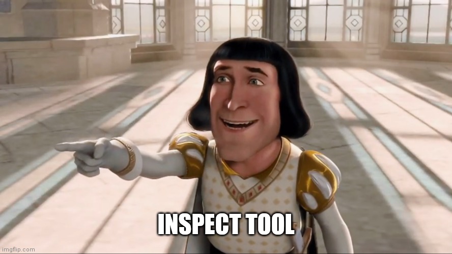 Farquaad Pointing | INSPECT TOOL | image tagged in farquaad pointing | made w/ Imgflip meme maker