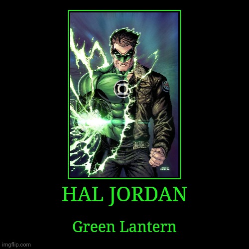 Hal Jordan | HAL JORDAN | Green Lantern | image tagged in demotivationals,dc,green lantern | made w/ Imgflip demotivational maker