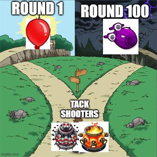 Two Paths |  ROUND 1; ROUND 100; TACK SHOOTERS | image tagged in two paths,bloons | made w/ Imgflip meme maker