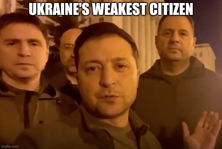Goes with the strongest Canadian meme | UKRAINE'S WEAKEST CITIZEN | image tagged in zelensky | made w/ Imgflip meme maker