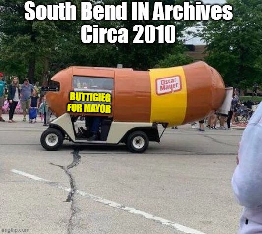 Electric Vehicles are not just some "Fad" for Mayor Pete | South Bend IN Archives
Circa 2010; BUTTIGIEG FOR MAYOR | image tagged in memes | made w/ Imgflip meme maker