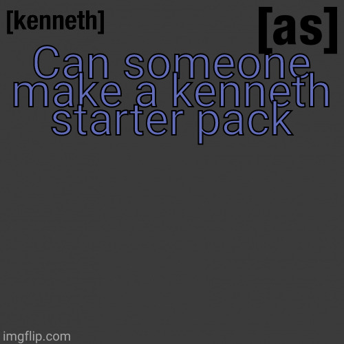 Can someone make a kenneth starter pack | image tagged in kenneth | made w/ Imgflip meme maker