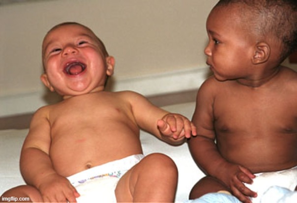 Babies laughing | image tagged in babies laughing | made w/ Imgflip meme maker