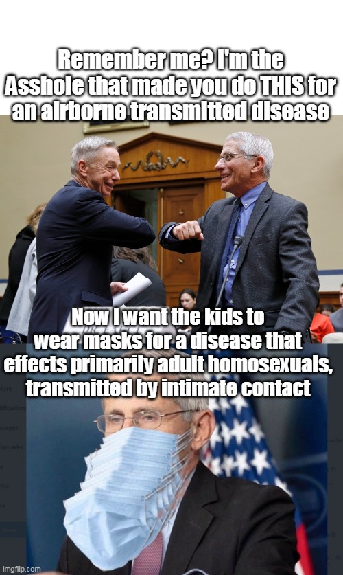 Put it all in a bag, twirl it over your head, and SCREAM like a Chicken | Remember me? I'm the Asshole that made you do THIS for an airborne transmitted disease; Now I want the kids to wear masks for a disease that effects primarily adult homosexuals, transmitted by intimate contact | image tagged in memes,fauci,asshole | made w/ Imgflip meme maker