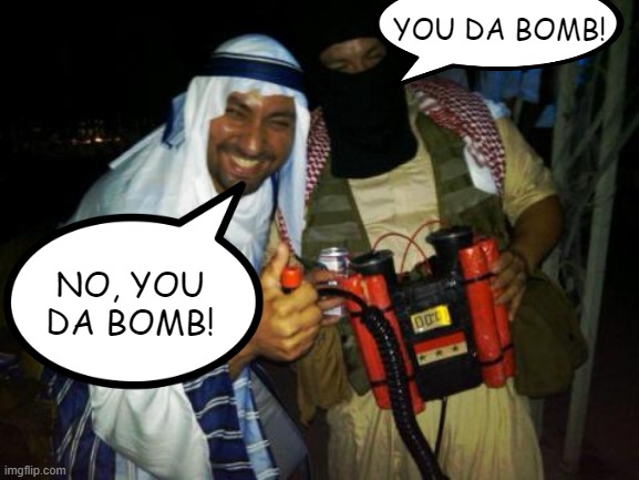 Things Not to Do While Drunk on Fermented Hummus | YOU DA BOMB! NO, YOU DA BOMB! | image tagged in muslim clock bomb | made w/ Imgflip meme maker