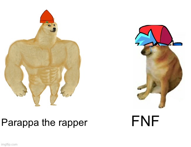I want to enrage some fnf fans |  FNF; Parappa the rapper | image tagged in memes,buff doge vs cheems,rapper,fnf | made w/ Imgflip meme maker