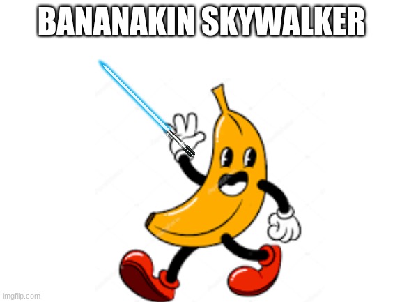 name | BANANAKIN SKYWALKER | image tagged in banana | made w/ Imgflip meme maker