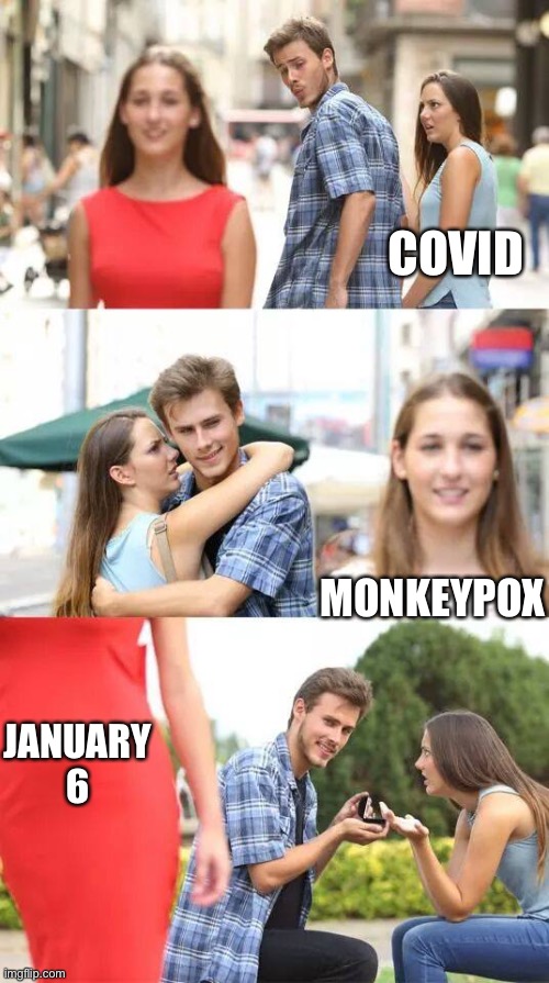 Distracted Boyfriend | COVID MONKEYPOX JANUARY 6 | image tagged in distracted boyfriend | made w/ Imgflip meme maker