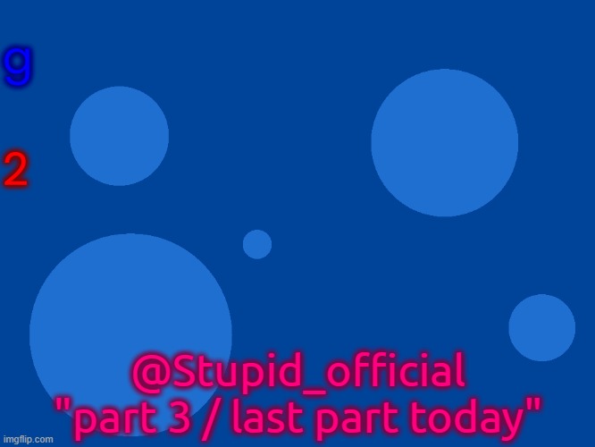 dont read my recent submissions backwards | g; 2; @Stupid_official
"part 3 / last part today" | image tagged in stupid_official temp 1 | made w/ Imgflip meme maker