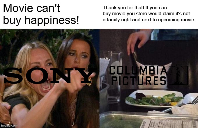 It's all right, if you were my Sony Pictures on YouTube, can you now? | Movie can't buy happiness! Thank you for that! If you can buy movie you store would claim it's not a family right and next to upcoming movie | image tagged in memes,woman yelling at cat | made w/ Imgflip meme maker