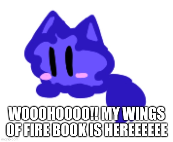 It's darkness of Dragons for anyone who cares lol | WOOOHOOOO!! MY WINGS OF FIRE BOOK IS HEREEEEEE | image tagged in beby cloud | made w/ Imgflip meme maker
