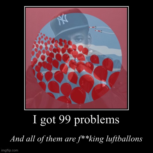 #ColdWarProblems | image tagged in funny,demotivationals,jay-z,99,red,balloons | made w/ Imgflip demotivational maker
