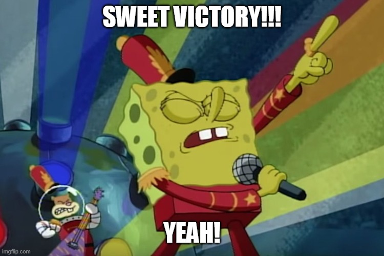 SWEET VICTORY | SWEET VICTORY!!! YEAH! | image tagged in sweet victory | made w/ Imgflip meme maker