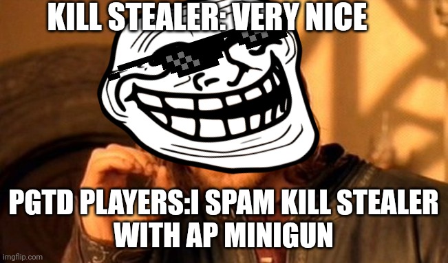 Roblox Pixel gun tower defense memes | KILL STEALER: VERY NICE; PGTD PLAYERS:I SPAM KILL STEALER
WITH AP MINIGUN | image tagged in memes,one does not simply | made w/ Imgflip meme maker